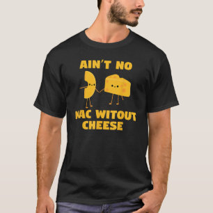 Ain t no mac without cheese cute cool holding han T-Shirt