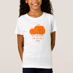 AIN’T NO MAMA LIKE THE ONE I GOT Girl’s T-shirt