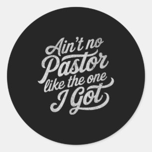 Ain’t No Pastor Like The One I Got Funny Church Classic Round Sticker