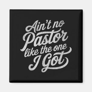 Ain’t No Pastor Like The One I Got Funny Church  Magnet