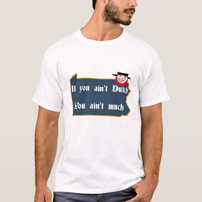 Ain't Dutch, PA and Dutchman T-Shirt (Front)