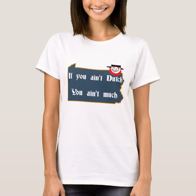 Ain't Dutch, PA and Dutchman T-Shirt (Front)