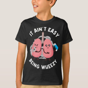 Aint Easy Being Wheezy Respiratory Therapist Funny T-Shirt