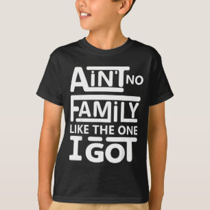 Ain't family like the one got matching family T-Shirt