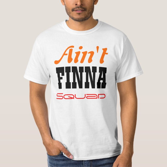 Ain't Finna Squad T T-Shirt (Front)