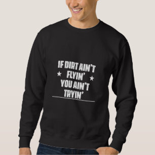 Ain't Flyin You Ain't Tryin Biker Saying Sarcastic Sweatshirt