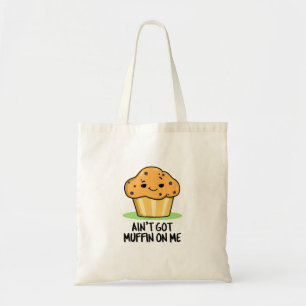 Ain't Got Muffin On Me Funny Muffin Pun  Tote Bag