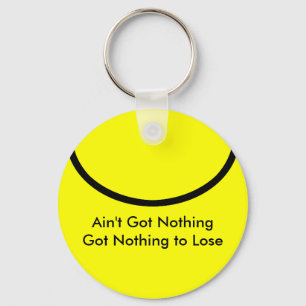 Ain't Got Nothing The MUSEUM Zazzle Gifts Key Ring