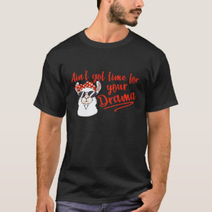 Aint Got Time Drama Llama Alpaca Lover Pun Premi T-Shirt