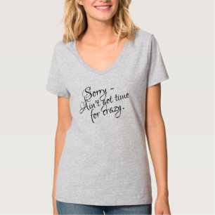 Ain't Got Time for CRAZY T-Shirt
