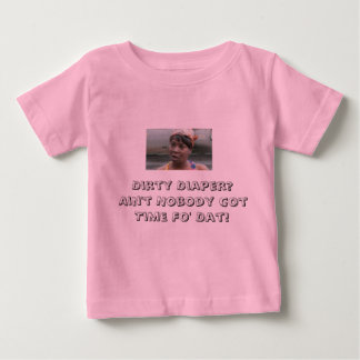 AIN'T GOT TIME FOR DIRTY DIAPERS BABY T-Shirt