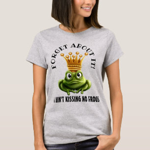 Ain't Kissin' No Frogs Here T-Shirt