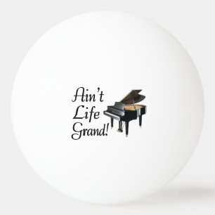 Ain't Life Grand Piano Ping Pong Ball