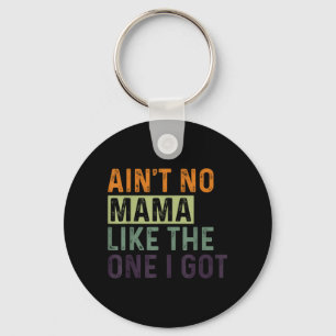 Aint Mama Like The One Got Funny Family Reunion Key Ring