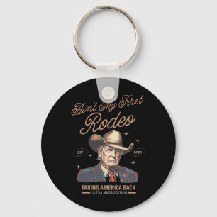 Ain't My First Rodeo Trump Cowboy Taking America B Key Ring