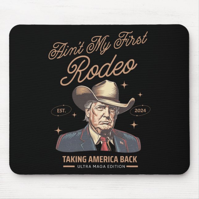 Ain't My First Rodeo Trump Cowboy Taking America B Mouse Mat (Front)