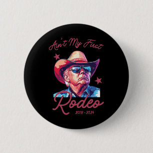 Ain't My First Rodeo Western Cowboy Funny Donald T 6 Cm Round Badge