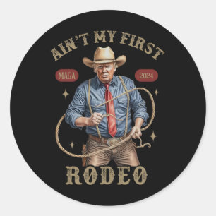 Ain't My First Rodeo Western Cowboy Funny Trump Sh Classic Round Sticker