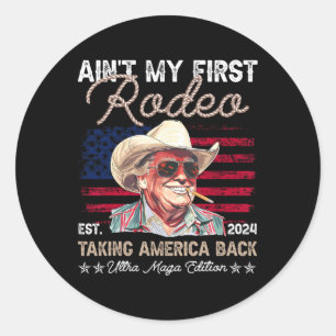 Ain't My First Rodeo Western Cowboy Funny Trump Sh Classic Round Sticker