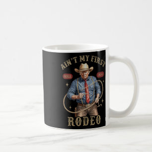 Ain't My First Rodeo Western Cowboy Funny Trump Sh Coffee Mug