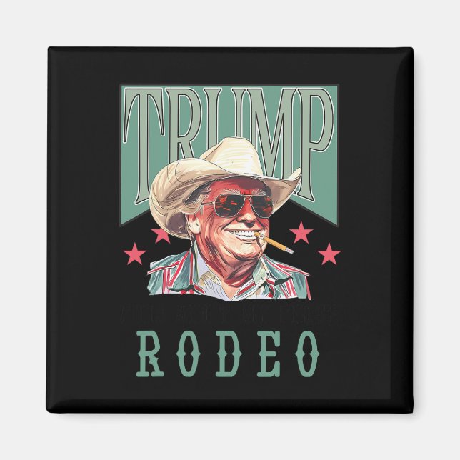 Ain't My First Rodeo Western Cowboy Funny Trump Sh Magnet (Front)