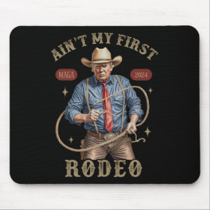Ain't My First Rodeo Western Cowboy Funny Trump Sh Mouse Mat