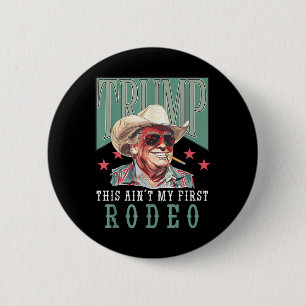 Aint My First Rodeo Western Cowboy Funny Trump Shi 6 Cm Round Badge