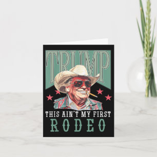 Aint My First Rodeo Western Cowboy Funny Trump Shi Card