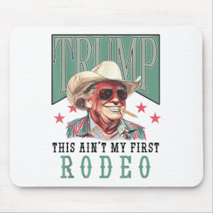 Aint My First Rodeo Western Cowboy Funny Trump Shi Mouse Mat