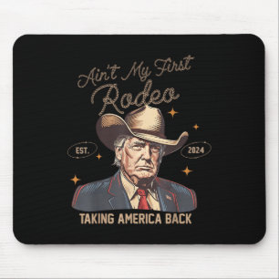 Aint My First Rodeo Western Cowboy Funny Trump Shi Mouse Mat