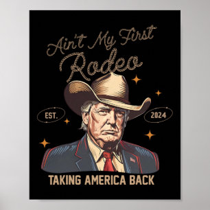 Aint My First Rodeo Western Cowboy Funny Trump Shi Poster