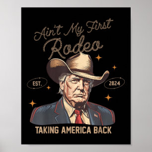 Aint My First Rodeo Western Cowboy Funny Trump Shi Poster