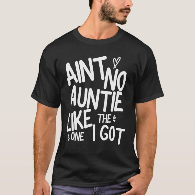 Ain't No Auntie Like The One I Got Funny Family Be T-Shirt (Front)