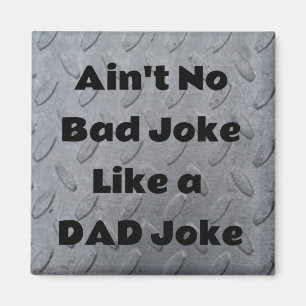 Ain't No Bad Joke Like a Dad Joke Magnet