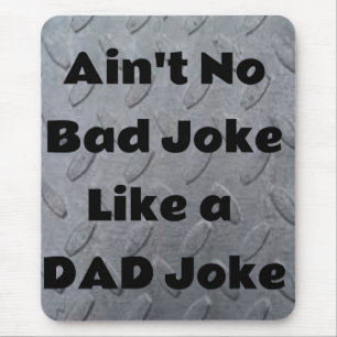 Ain't No Bad Joke Like a Dad Joke Mouse Mat
