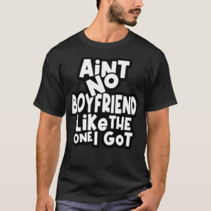 Ain't No Boyfriend Like The One I Got Funny Matchi T-Shirt