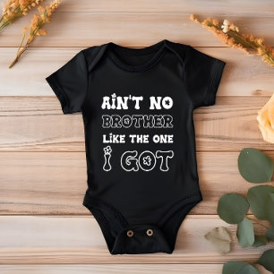 Ain't No Brother Like The One I Got New Baby Bodysuit