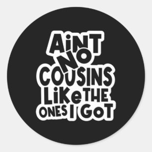 Aint No Cousins Like The Ones I Got Classic Round Sticker