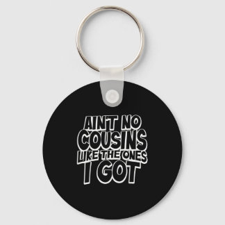 Aint No Cousins Like The Ones I Got Funny Cousin C Key Ring
