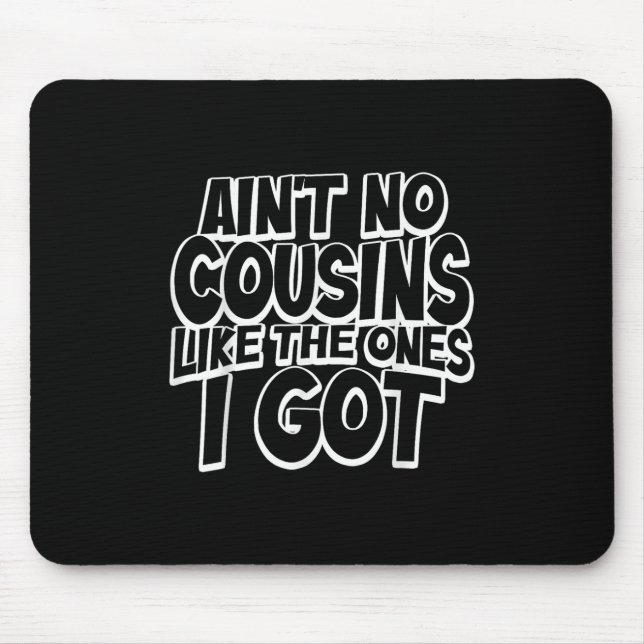 Aint No Cousins Like The Ones I Got Funny Cousin C Mouse Mat (Front)