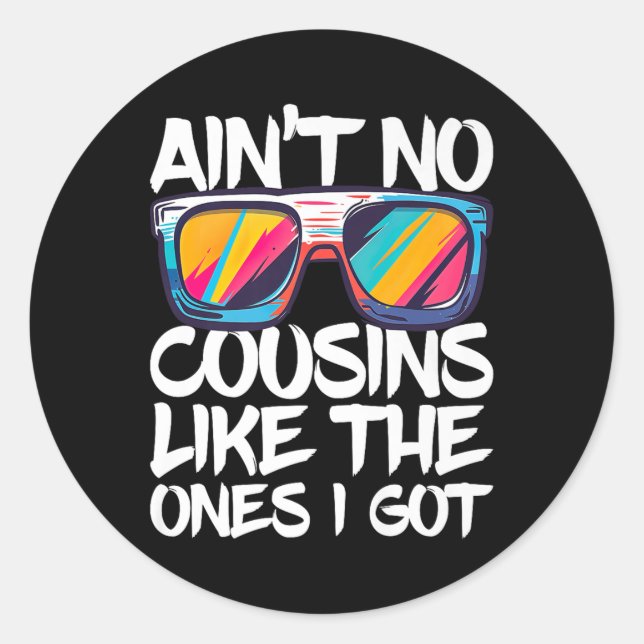 Aint No Cousins Like The Ones I Got Shirt Adults K Classic Round Sticker (Front)