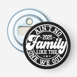Ain't No Family Like Humour Fun Birthday Party Coo Bottle Opener