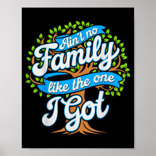 Ain't no family like the one i go poster