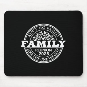 Aint No Family Like The One I Got 2025 Family Reun Mouse Mat