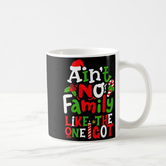 Ain't No Family Like The One I Got Chirstmas Famil Coffee Mug (Right)