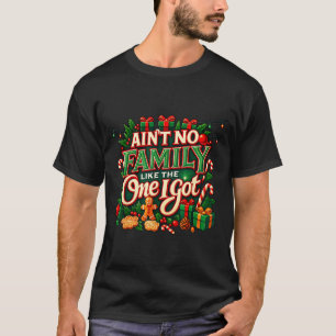 Ain't No Family Like The One I Got Christmas Famil T-Shirt