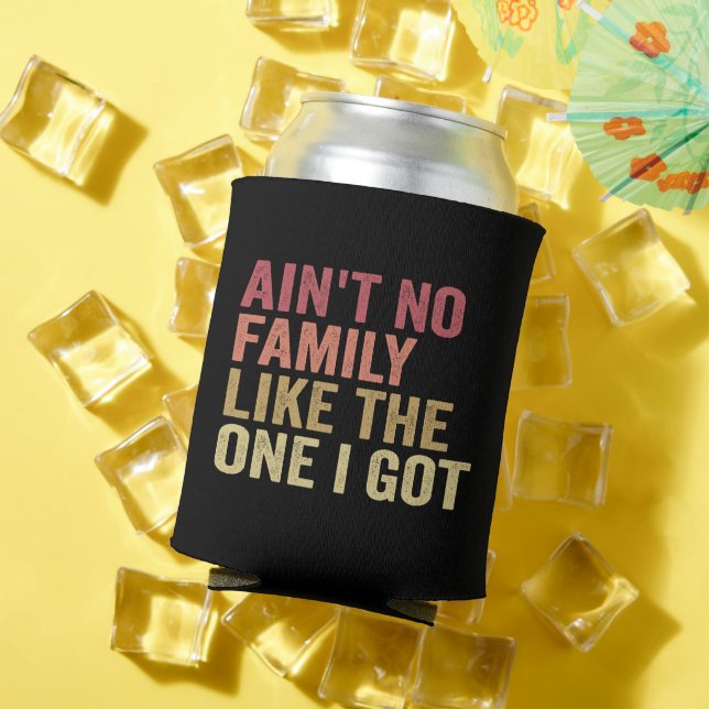 Ain't No Family Like The One I Got Family Reunion  Can Cooler (In Situ Summer)