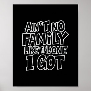 Ain't No Family Like The One I Got Funny Family Cr Poster