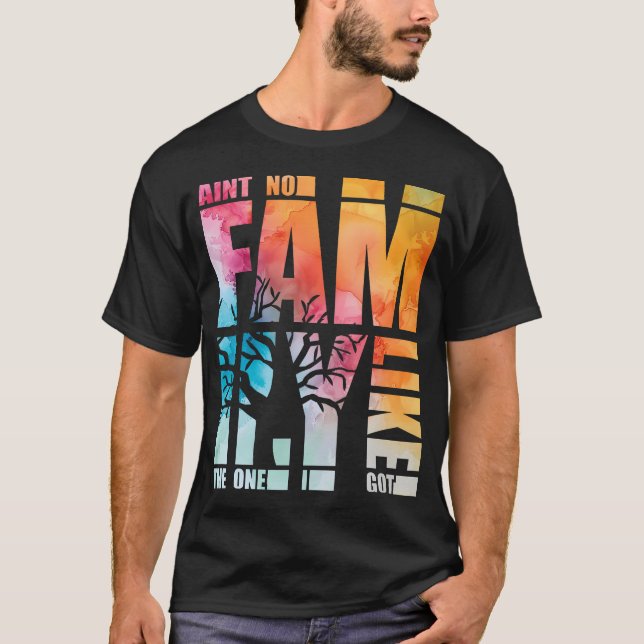 Ain'T No Family Like The One I Got Funny Family Re T-Shirt (Front)