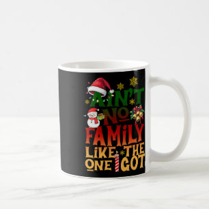 Ain't No Family Like The One I Got Holiday Christm Coffee Mug